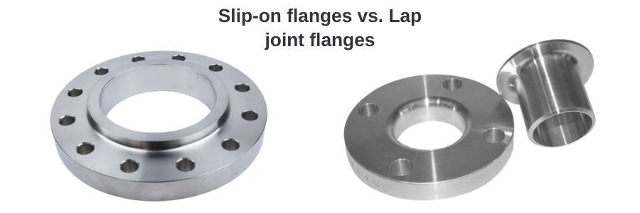 Slip-on flanges vs. Lap joint flanges
